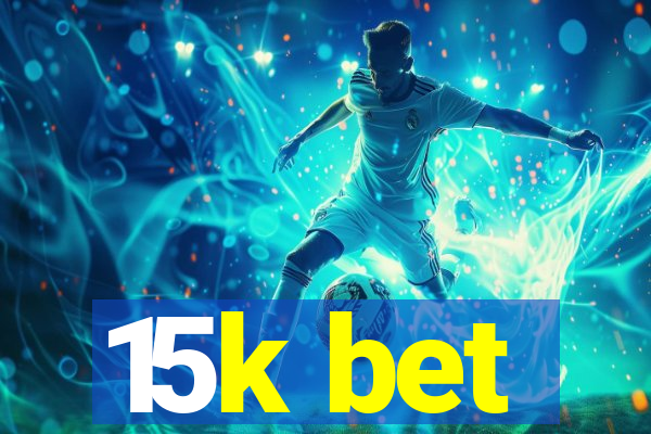 15k bet